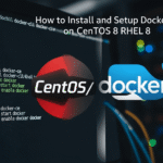 How to Install and Setup Docker CE on CentOS 8 / RHEL 8